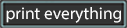 Print Everything